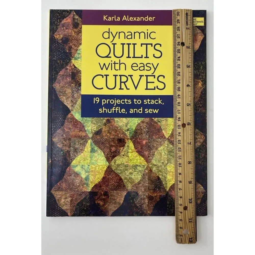 Dynamic Quilts with Easy Curves : 19 Projects to Stack, Shuffle and Sew by Karla